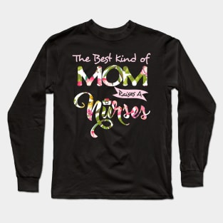 Womens The Best Kind Of Mom Raises A Nurse Tshirt Mother_s Day Gift Long Sleeve T-Shirt